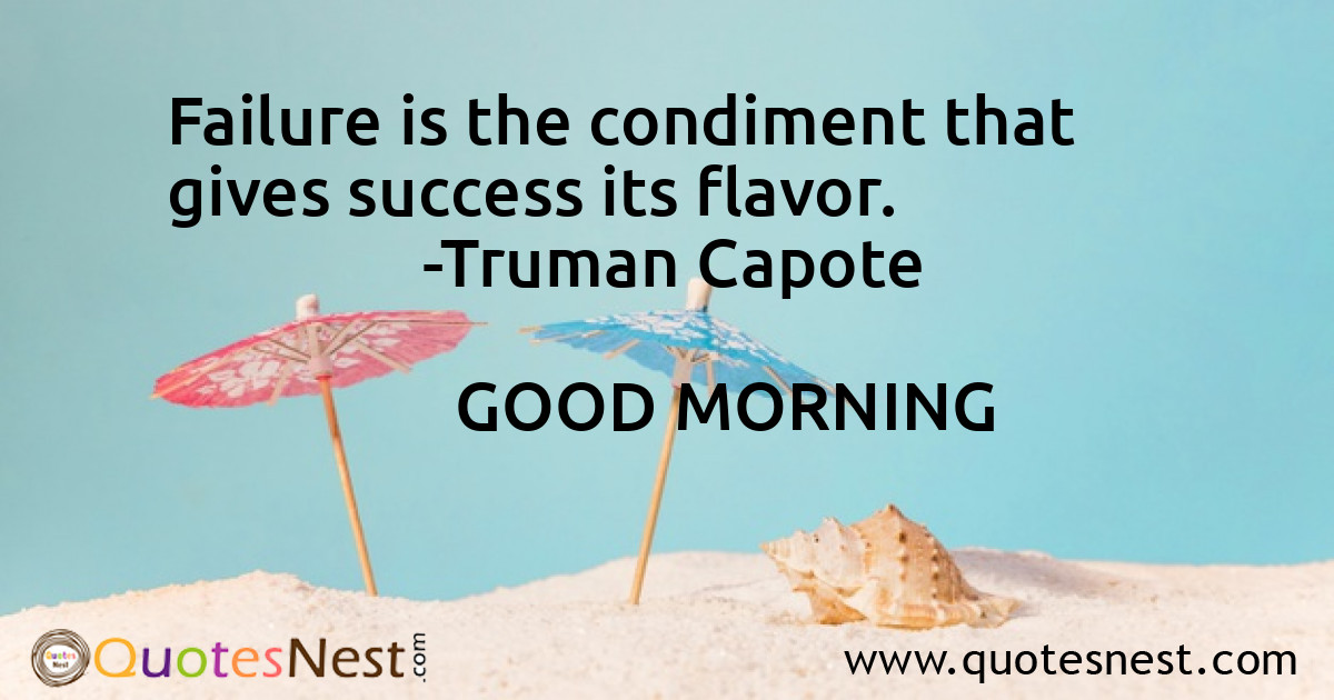 Failure is the condiment that gives success its flavor.